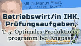 Betriebswirtin IHK Prüfungsaufgaben ► T5 Lösung des Optimalen Produktionsprogrammes bei Engpass [upl. by Theobald294]