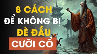 Cổ Nhân Dạy 8 Cách Để Không Bị ĐÈ ĐẦU CƯỠI CỔ  Triết Lý Cuộc Sống [upl. by Aihsiek]