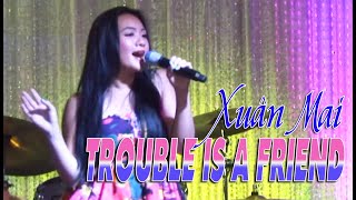 TROUBLE IS A FRIEND  XUÂN MAI LIVE  🔥 HOT HOT HOT 🔥 [upl. by Mariana676]