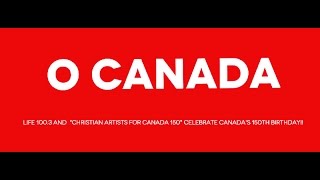 O Canada CHRISTIAN ARTISTS FOR CANADA 150 Official Video [upl. by Lenahs]