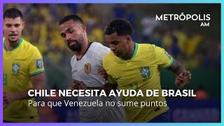 Lo importante para Chile de que Venezuela pierda ante Brasil en el partido de hoy MetrópolisAM [upl. by Etnomal]