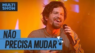 Não Precisa Mudar  Saulo Fernandes  Música Boa Ao Vivo  Música Multishow [upl. by Hawken]