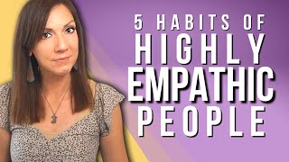 5 Habits of Highly Empathetic People [upl. by Hctud]