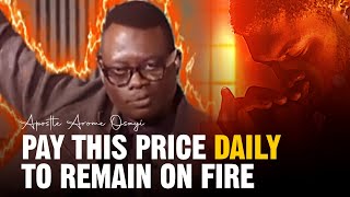 PAY THIS PRICE TO REMAIN ON FIRE  APOSTLE AROME OSAYI [upl. by Evey786]