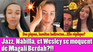 NABILLA JAZZ ET WESLEY SE MOQUENT INDIRECTEMENT DE MAGALI BERDAH ELLE RÉPLIQUE Ä SA MANIERE [upl. by Ynnaej]