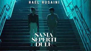 Hael Husaini  Sama Seperti Dulu Official Music Video [upl. by Higginson171]