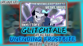 GLITCHTALE REACT TO UNENDING FROSTBITE WITH LYRIC UNDERTALEDUSTTALE  REQUEST [upl. by Yerhcaz]