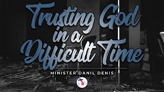 TRUSTING GOD IN A DIFFICULT TIME  MINISTER DANIL DENIS  29 AUG 2021 [upl. by Philemon]