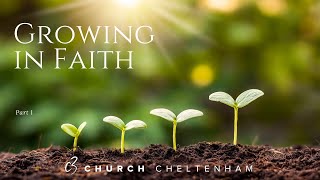 Growing in Faith 1  C3 Cheltenham  150924 [upl. by Stephen38]