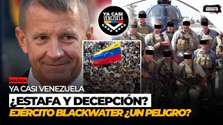 ¿Estafa o peligro el Ya Casi Venezuela de Erik Prince y su ejército Blackwater [upl. by Daj14]