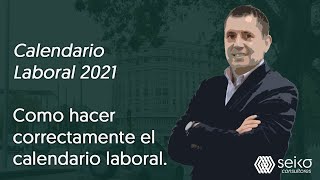 Calendario Laboral 2021 Como hacer correctamente el calendario laboral [upl. by Omiseno]