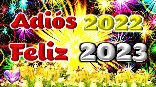 ADIOS 2022 FELIZ 2023 Te deseo un FELIZ AÑO NUEVO con frases positivas e imágenes bonitas [upl. by Franchot]