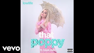 That Poppy  Lowlife Audio ft Travis Mills [upl. by Kcoj]