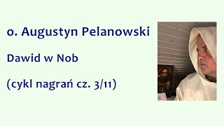 o Augustyn Pelanowski  Dawid w Nob cykl nagrań cz 311 [upl. by Kenzi]