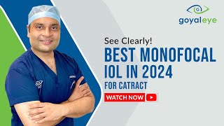 Best Monofocal IOL in 2024 for Cataract  Goyal Eye [upl. by Ailin354]