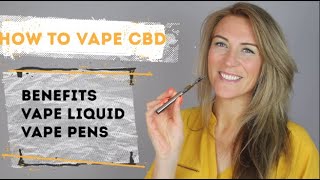 How To Vape CBD Benefits CBD Liquids and CBD Vape Pens  Guide to Vaping CBD  CBD Oil Vaping [upl. by Chapell20]