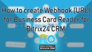 How to create webhook URL for Business Card Reader for Bitrix24 CRM [upl. by Wiatt]