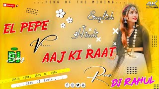 Aaj Ki Raat New Hindi Dj Remix Song El Pepe English Dj Rahul Khairaha [upl. by Erdda]