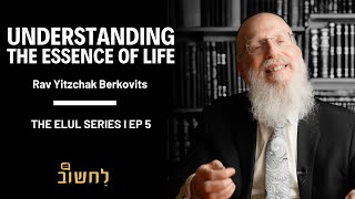 Ep 5 l Understanding The Essence Of Life by Rav Yitzchak Berkovits [upl. by Kloman]