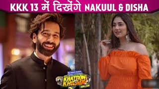 Khatron Ke Khiladi 13 Nakuul Disha Shiv Archana Priyanka Ko Kia KKK 13 Makers Ne Approach [upl. by Kelwin]