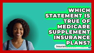 Which Statement Is True Of Medicare Supplement Insurance Plans  InsuranceGuide360com [upl. by Holihs]