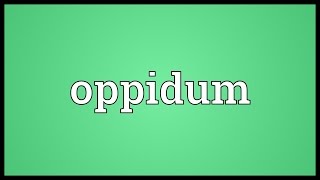 Oppidum Meaning [upl. by Nitnelav]