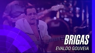 Evaldo Gouveia  Brigas “Ao Vivo” [upl. by Aiciled19]