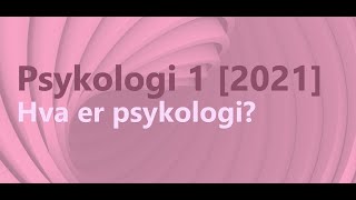 Psykologi 1  Hva er psykologi 2021 [upl. by Miarfe]