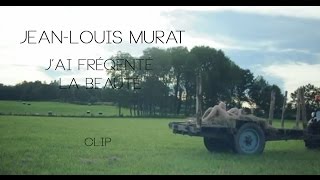 JeanLouis Murat  Jai Fréquenté La Beauté Clip Officiel [upl. by Kistner]