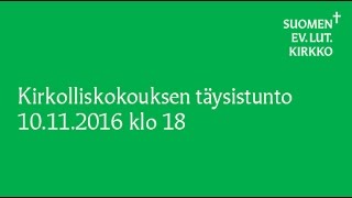 Kirkolliskokouksen täysistunto 10112016 klo 18 [upl. by Akima567]