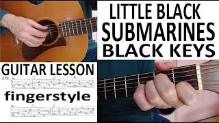 LITTLE BLACK SUBMARINES  BLACK KEYS  fingerstyle GUITAR LESSON [upl. by Neillij508]