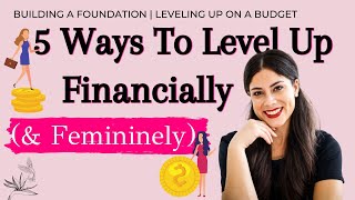 5 Ways To LEVEL UP Financially amp Femininely Into Your Dream Life  BECOMING AFFLUENT WITH ELEGANCE [upl. by Nhaj657]