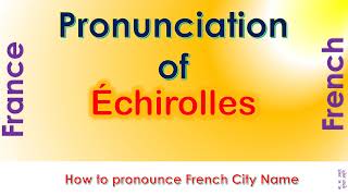 Échirolles  How to pronounce Échirolles Isère AuvergneRhôneAlpes in French accent [upl. by Harutek899]