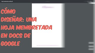 Tutorial cómo Diseñar Una hoja membretada en Docs de Google [upl. by Sinnej]