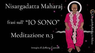 Nisargadatta Maharaj  Frasi sull quotIO SONO  Meditazione 3 [upl. by Peggir804]