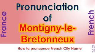 Montigny le Bretonneux How to pronounce Montigny le Bretonneux Yvelines in French accent [upl. by Stiles]