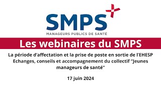 La période d’affectation et la prise de poste en sortie de l’EHESP WEBINAIRE du SMPS  17 juin 2024 [upl. by Anier]