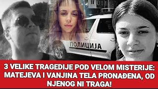 3 velike tragedije pod velom misterije Matejeva i Vanjina tela pronađena od njenog ni traga [upl. by Alix]