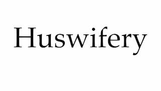 How to Pronounce Huswifery [upl. by Dora]