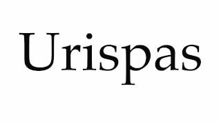 How to Pronounce Urispas [upl. by Yesima135]