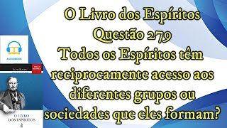 O Acesso as sociedades pelos espíritos  Questão 279  Audiobook  livro dos espíritos [upl. by Bain]