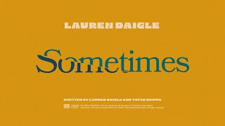 Lauren Daigle  Sometimes Official Lyric Video [upl. by Nodnarg226]