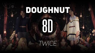 𝟴𝗗 𝗠𝗨𝗦𝗶𝗖  Doughnut  TWICE トゥワイス  𝑈𝑠𝑒 ℎ𝑒𝑎𝑑𝑝ℎ𝑜𝑛𝑒𝑠🎧 [upl. by Euqinue800]