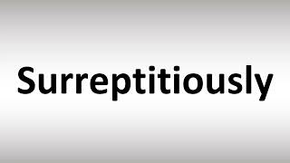 How to Pronounce Surreptitiously [upl. by Korten]