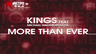 KINGS Feat Michael Tsaousopoulos  More Than Ever NEW SINGLE 2014 HQ [upl. by Butte]