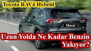 Toyota Rav 4 Gr Hybrid Uzun Yolda Ne Kadar Benzin Tüketiyor [upl. by Prosperus]