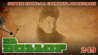 E249 Sophie Lyons La Criminal de Detroit [upl. by Chute]