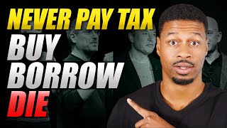 Buy Borrow Die Tax Strategy How To Never Pay Taxes Again [upl. by Swart93]