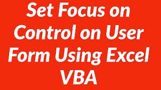 Set Focus on Specific Control on User Form Using Excel VBA [upl. by Ynna179]