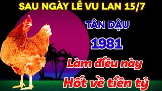 ĐÚNG SAU NGÀY LỄ VU LAN 157 ÂM LỊCH  TÂN DẬU 1981 LÀM NGAY VIỆC NÀY HỐT VỀ TIỀN TỶ GIÀU TỶ PHÚ [upl. by Navak]